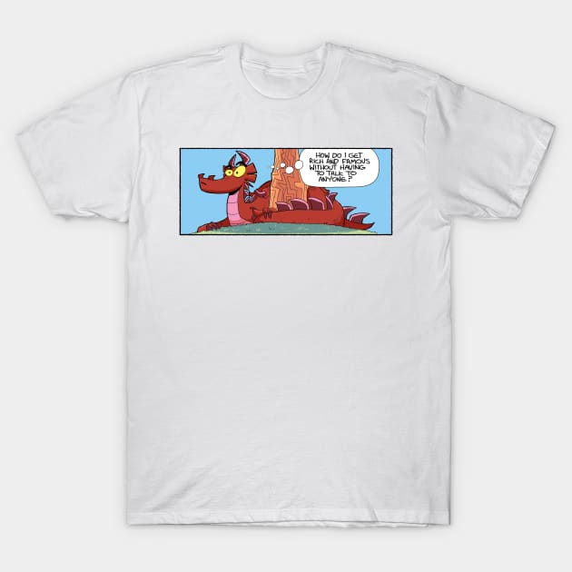 How do I get rich and famous? T-Shirt by Slack Wyrm